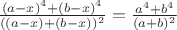 $\frac{(a-x)^4+(b-x)^4}{((a-x)+(b-x))^2}=\frac{a^4+b^4}{(a+b)^2}$