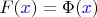 $F ({\color{blue} x}) = \Phi({\color{blue} x})$