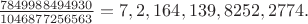 $\frac{7849988494930}{1046877256563}=7,2,164,139,8252,2774.$