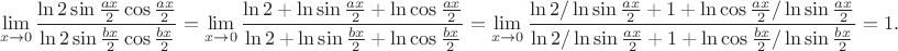 $$\lim\limits_{x\to 0}\frac{\ln 2\sin \frac{ax}{2}\cos\frac{ax}{2}}{\ln 2\sin \frac{bx}{2}\cos\frac{bx}{2}}=\lim\limits_{x\to 0}\frac{\ln 2+\ln \sin \frac{ax}{2}+\ln \cos\frac{ax}{2}}{\ln 2+\ln \sin \frac{bx}{2}+\ln \cos\frac{bx}{2}}=\lim\limits_{x\to 0}\frac{\ln 2/\ln \sin \frac{ax}{2}+1+\ln \cos\frac{ax}{2}/\ln \sin \frac{ax}{2}}{\ln 2/\ln \sin \frac{ax}{2}+1+\ln \cos\frac{bx}{2}/\ln \sin \frac{bx}{2}}=1.$$