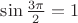 $\sin \frac{3\pi}{2}=1$
