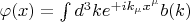 $\varphi(x) = \int d^{3}k e^{+i k_{\mu} x^{\mu}} b(k)$