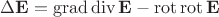 $$\Delta\mathbf{E} = \operatorname{grad} \operatorname{div} \mathbf{E} - \operatorname{rot} \operatorname{rot} \mathbf{E}$$