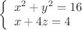 $ 
\left\{ \begin{array}{l}
{x^2+y^2=16}\\
{x+4z=4}\end{array} \right.$