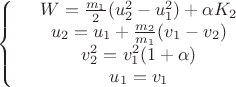 $$\left\{
\begin{array}{rcl}
 &W = \frac{m_1}{2}(u_2^2 - u_1^2) + \alpha K_2& \\
 &u_2 = u_1 + \frac{m_2}{m_1}(v_1 - v_2)& \\
 &v_2^2 = v_1^2(1+\alpha)& \\
 &u_1 = v_1&
\end{array}
\right.$$