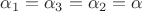 $\alpha_1 = \alpha_3 = \alpha_2 = \alpha$