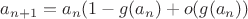 $a_{n+1}=a_n(1-g(a_n)+o(g(a_n))$
