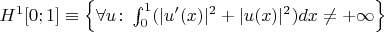 $H^1[0;1]\equiv\left\{\forall u\colon\int_0^1(|u'(x)|^2+|u(x)|^2)dx\neq+\infty\right\}$