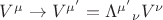$V^{\mu} \to V^{\mu'} = \Lambda^{\mu'}_{}_{\nu}V^{\nu}$