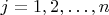 $j=1,2,\ldots,n$