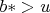 $b*>u