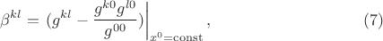 $$\beta^{kl}=\left.(g^{kl}-\frac{g^{k 0}g^{l 0}}{g^{00}})\right|_{x^0=\operatorname{const}}, \eqno (7)$$