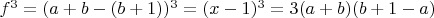 $f^3=(a+b-(b+1))^3=(x-1)^3=3(a+b)(b+1-a)$
