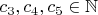$c_3,c_4,c_5 \in \mathbb{N}$