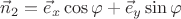 $\vec{n}_2=\vec{e}_x \cos \varphi + \vec{e}_y \sin \varphi$