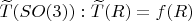 $\widetilde{T}(SO(3)): \widetilde{T}(R)=f(R)$