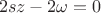 $$2sz-2\omega=0$$