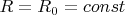 $R=R_{0}=const$