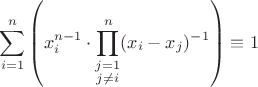 $$\sum\limits_{i=1}^n \left( x_i^{n-1} \cdot \prod\limits_{\substack{j=1 \\ j\neq i}}^n (x_i-x_j)^{-1} \right) \equiv 1$$