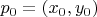 $\bm{p}_0 = (x_0,y_0)$