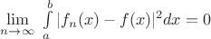 $\[\mathop {\lim }\limits_{n \to \infty } \,\,\int\limits_a^b | {f_n}(x) - f(x){|^2}dx = 0\]$