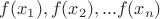 $f(x_1), f(x_2), ... f(x_n)$