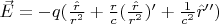 $\vec{E} = -q(\frac{\hat{r}}{r^2} + \frac{r}{c}(\frac{\hat{r}}{r^2})'+\frac{1}{c^2}\hat{r}'')$