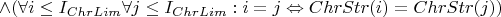 $\wedge ( \forall i \le I_{ChrLim} \forall j \le I_{ChrLim}: i = j \Leftrightarrow ChrStr(i) = ChrStr(j) )$
