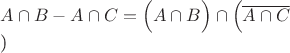 $A\cap B-A\cap C=\Big(A\cap B \Big)\cap\Big(\overline{A\cap C \Big})$