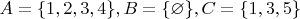 $A=\{1,2,3,4\}, B=\{\varnothing\}, C=\{1,3,5\}$