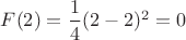$F(2) =\dfrac{1}{4}(2-2)^2=0$