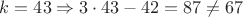 $k=43 \Rightarrow 3 \cdot 43 - 42 = 87 \neq 67$