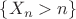 $ \{X_n>n \}$