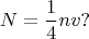$$N=\frac{1}{4}nv?$$