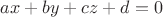 $ax + by + cz + d = 0$