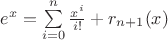 $e^x=\sum\limits_{i=0}^{n}\frac{x^i}{i!}+r_{n+1}(x)$
