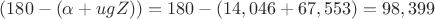$(180-(\alpha+ugZ))=180-(14,046+67,553)=98,399$ $(180-(\alpha+ugZ))=180-(14,046+67,553)=98,399$
