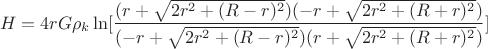 $$H=4rG\rho_{k}\ln[\frac{(r+\sqrt{2r^2+(R-r)^2})(-r+\sqrt{2r^2+(R+r)^2})}{(-r+\sqrt{2r^2+(R-r)^2})(r+\sqrt{2r^2+(R+r)^2})}]$$