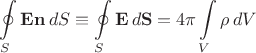 $$\oint\limits_S\mathbf{E}\mathbf{n}\,dS\equiv\oint\limits_S\mathbf{E}\,d\mathbf{S}=4\pi\int\limits_V\rho\,dV$$