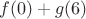 $f(0)+g(6)$