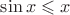 $\sin{x} \leqslant x$