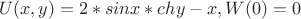 $$U(x,y)=2*sinx*chy-x,W(0)=0$$