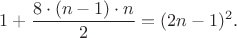 $1+\dfrac{8\cdot(n-1)\cdot n}{2}=(2n-1)^2.$