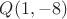 $Q(1, -8)$