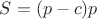 $S=(p-c)p$
