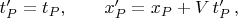 $t'_P=t_P, \qquad x'_P=x_P+V\, t'_P \, ,$