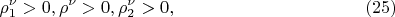$$
\rho^\nu_1 > 0 ,  \rho^\nu > 0 ,  \rho^\nu_2 > 0 , \eqno     (25)
$$