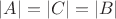 $|A| = |C| = |B|$