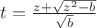 $t=\frac{z+\sqrt{z^2-b}}{\sqrt{b}}$