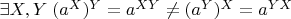 $ \exists X,Y \; (a^X)^Y = a^{XY} \ne (a^Y )^X = a^{YX} $